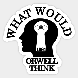 What would Orwell think Sticker